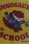 Dinosaur vs. school