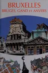 Bruxelles, Bruges, Gand et Anvers