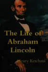 The life of Abraham Lincoln