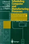 Scheduling computer and manufacturing processes