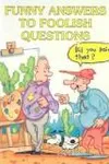 Funny answers to foolish questions