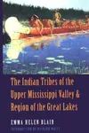 The Indian tribes of the upper Mississippi Valley and region of the Great Lakes