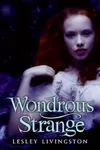Wondrous Strange (Wondrous Strange #1)