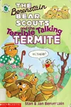 The Berenstain Bear Scouts and the Terrible Talking Termite (The Berenstain Bear Scouts)