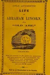 Only authentic life of Abraham Lincoln, alias "Old Abe," a son of the West