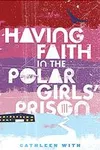 Having Faith in the Polar Girls' Prison