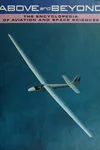 Above and Beyond - The Encyclopedia of Aviation and Space Sciences