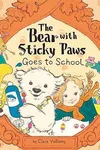 The Bear With Sticky Paws Goes To School