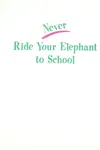 Never ride your elephant to school