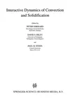 Interactive Dynamics of Convection and Solidification