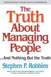 The Truth About Managing People...And Nothing But the Truth