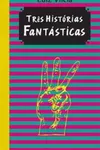 Três Histórias Fantásticas