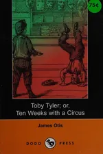 Cover of Toby Tyler ; or, ten weeks with a circus