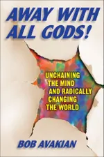 Capa de Away With All Gods! Unchaining the Mind and Radically Changing the World