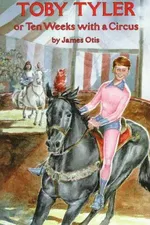 Cover of Toby Tyler ; or, Ten weeks with a circus