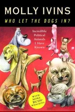 Cover of Who Let the Dogs In? Incredible Political Animals I Have Known