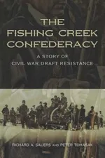 Capa de The Fishing Creek Confederacy A Story Of Civil War Draft Resistance