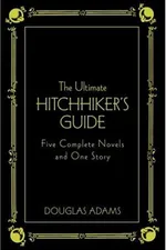 Cover of The Ultimate Hitchhiker's Guide: Five Complete Novels and One Story (Deluxe Edition)