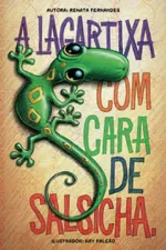 Cover of A lagartixa com cara de salsicha
