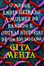 Cover of O monge endinheirado, a mulher do bandido e outras histórias de um rio indiano