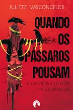 Cover of Quando os Pássaros Pousam e Outros Contos Psicóticos