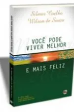 Cover of Você Pode Viver Melhor e Mais Feliz