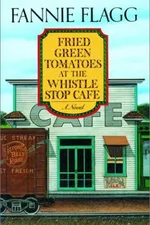 Cover of Fried Green Tomatoes at the Whistle Stop Cafe