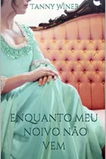 Cover of Enquanto meu noivo não vem