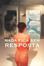 Cover of Nada Fica sem Resposta
