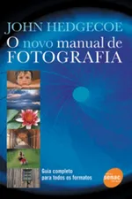 Cover of Novo Manual de Fotografia, o Guia Completo para Todos os Formatos