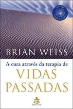 Cover of A Cura Através da Terapia de Vidas Passadas