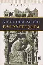 Cover of Nenhuma Paixão Desperdiçada