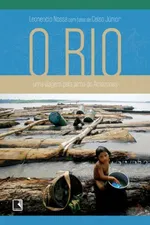 Cover of O rio: uma viagem pela alma do Amazonas