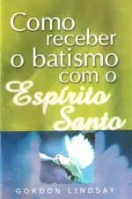 Cover of Como receber o batismo com o Espírito Santo