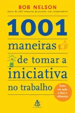 Cover of 1001 MANEIRAS DE TOMAR A INICIATIVA NO TRABALHO