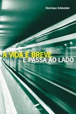 Cover of A vida é breve e passa ao lado