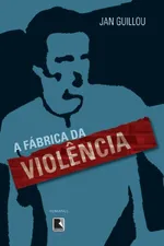 Cover of A fábrica da violência