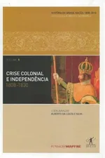 Cover of História do Brasil Nação 1808-2010. Vol. 1: Crise Colonial e Independência 1808-1830
