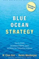 Cover of Blue Ocean Strategy: How to Create Uncontested Market Space and Make Competition Irrelevant