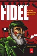 Cover of Fidel - O Tirano Mais Amado do Mundo