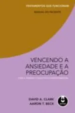 Cover of Vencendo a Ansiedade e a Preocupação com a terapia cognitivo-comportamental