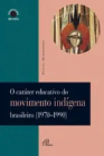 Cover of o caráter educativo do movimento indígena brasileiro (1970-1990)