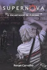 Cover of Supernova - O Encantador de Flechas