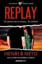 Cover of Replay: Os opostos não se atraem... Se colidem.