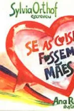 Cover of Se As Coisas Fossem Mães