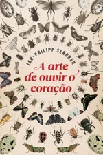 Cover of A arte de ouvir o coração