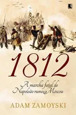 Cover of 1812 - A Marcha Fatal de Napoleão Rumo a Moscou
