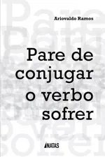 Cover of Pare de conjugar o verbo sofrer