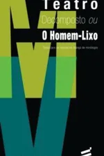 Cover of Teatro Decomposto ou O Homem Lixo