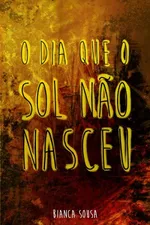 Cover of O Dia que o Sol não Nasceu